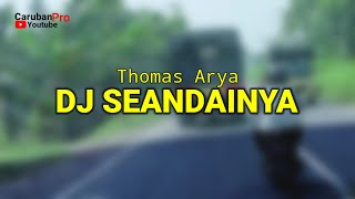 Download lagu Dj Seandainya Thomas Arya... mp3