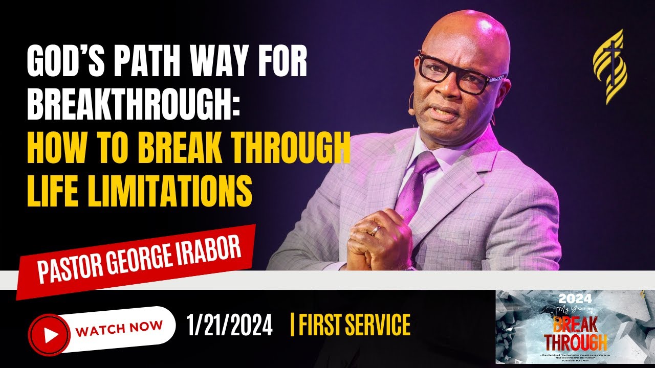 God’s Path way for Breakthrough: How to break through life limitations || Pst. George Irabor