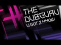 The Dubguru - U Got 2 Know The Dubguru - U Got 2 Know