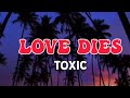 Toxic Fuvu - Love Dies (Officia Lyrics)