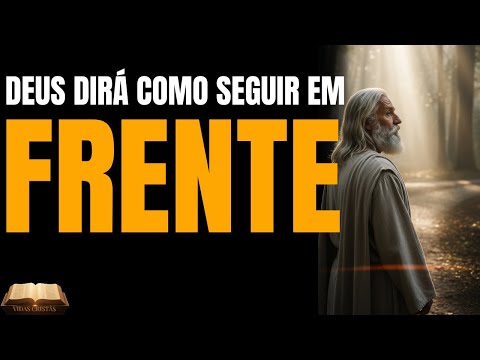 DEUS TE DARÁ CLAREZA PARA SEGUIR EM FRENTE! ELE VAI TE ORIENTAR NO MOMENTO CERTO, NÃO DESISTA!