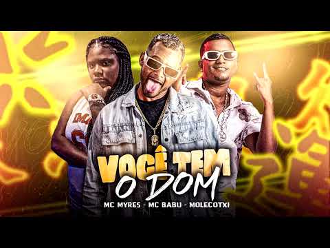 MC BABU, MOLECOTXI & MC MYRES  -  VOCÊ TEM O DOM