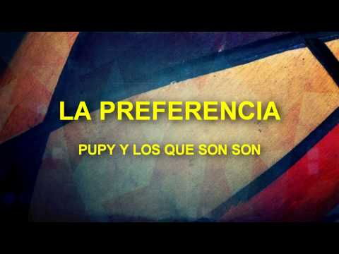 la preferencia - pupy y los que son son (salsa y letra)