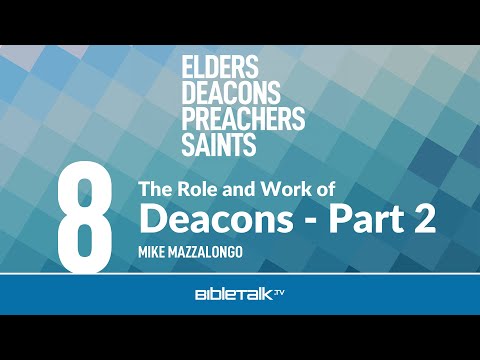 The Role and Work of Deacons: Part 2 – Mike Mazzalongo | BibleTalk.tv