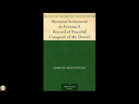 Mormon Settlement in Arizona A Record of Peaceful Conquest of the Desert by James H — free full audiobook