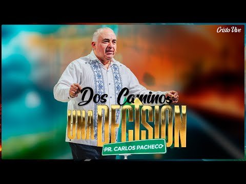 🔥 Dos Caminos, Una Decisión | Pr. Carlos Pacheco