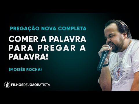 Comer a Palavra para pregar a palavra. | Moisés Rocha - Pregação NOVA 2023