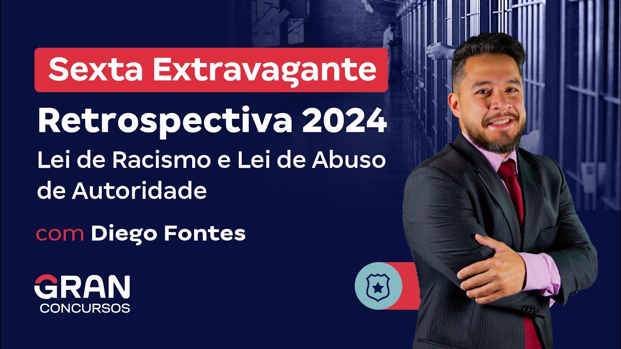 Sexta Extravagante | Retrospectiva 2024: Lei de Racismo e Lei de Abuso de Autoridade