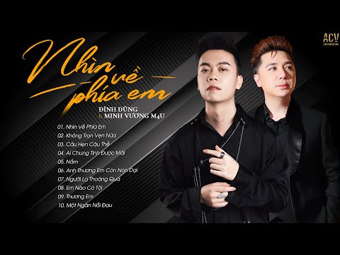 Nhìn Về Phía Em - Đình Dũng ft Minh Vương M4U | Tuyển Tập Nhạc Trẻ Hay Nhất Hiện Nay | Nhạc Trẻ 2022