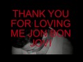 Thank you for loving me, Jon BOn JOvi 