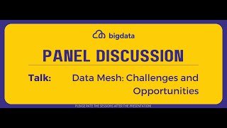 Panel Discussion | Data Mesh: Challenges and Opportunities