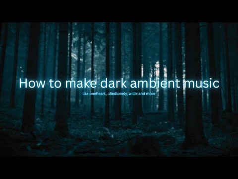 how to make dark ambient music