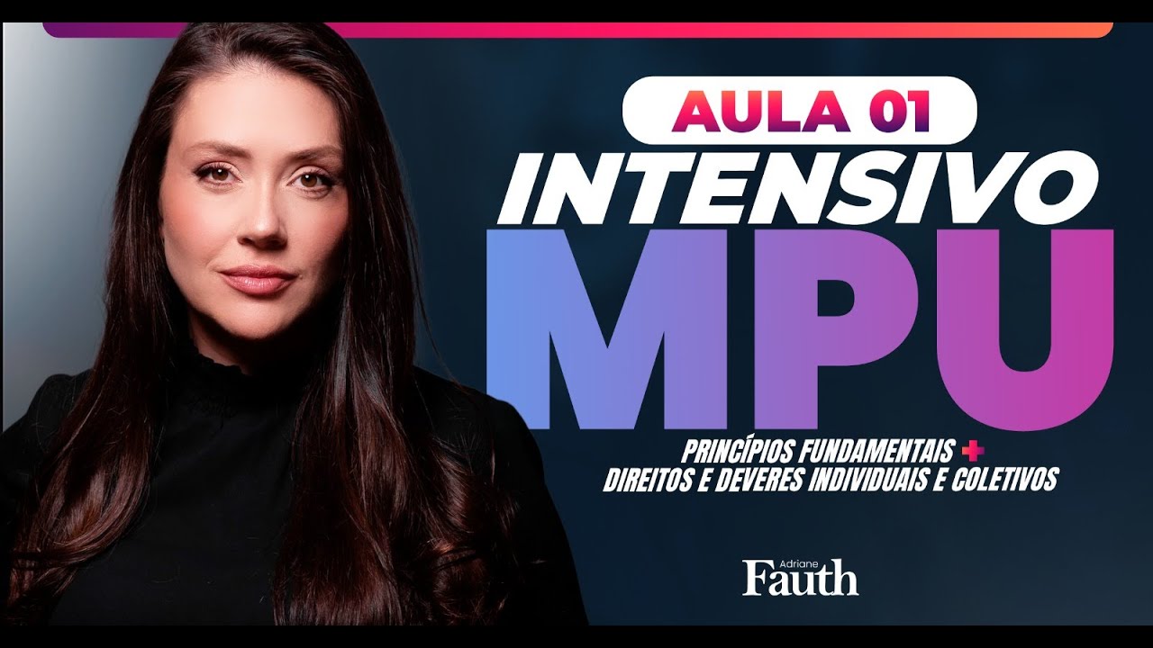 AULA 01 - CURSO INTENSIVO MPU  - CONSTITUCIONAL - PRINCÍPIOS FUNDAMENTAIS E DIREITOS INDIVIDUAIS