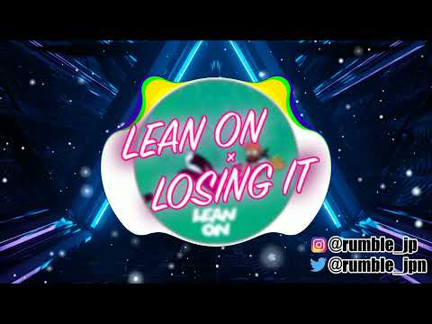 Lean On × Losing It (RUMBLE EDIT) ♪Major Lazer & DJ Snake feat. MØ × FISHER