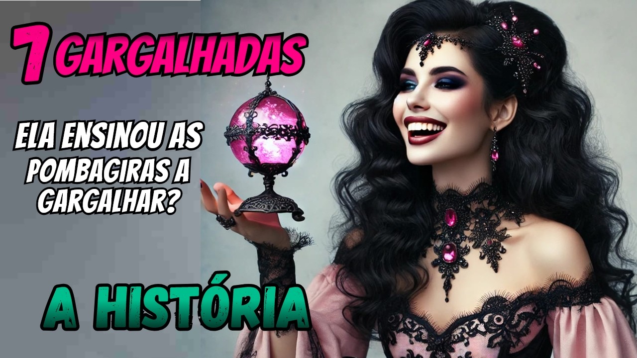 História da Pombagiras 7 Gargalhadas - A mais linda história de Pombagira