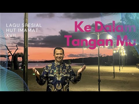 KE DALAM TANGANMU (Lagu Cipt. RD. Dr. Yohanes Kadek Ariana, M.Pd dalam Perayaan 17 Th Imamat)
