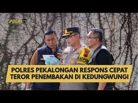 POLRES PEKALONGAN RESPONS CEPAT TEROR PENEMBAKAN DI KEDUNGWUNGI