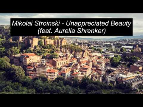Mikolai Stroinski - Unappreciated Beauty (feat. Aurelia Shrenker)