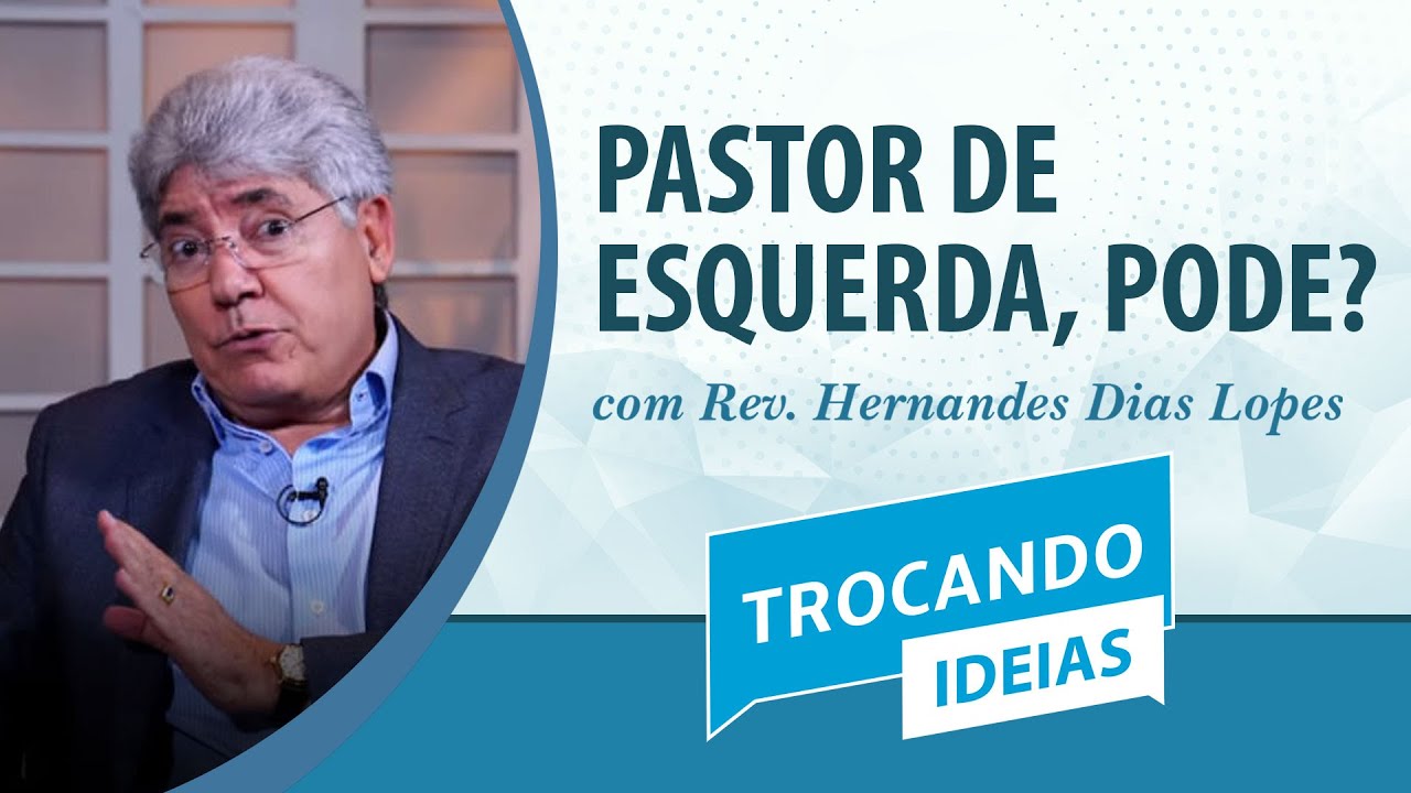 Pastor de esquerda, pode? | Rev. Hernandes Dias Lopes | Trocando Ideias