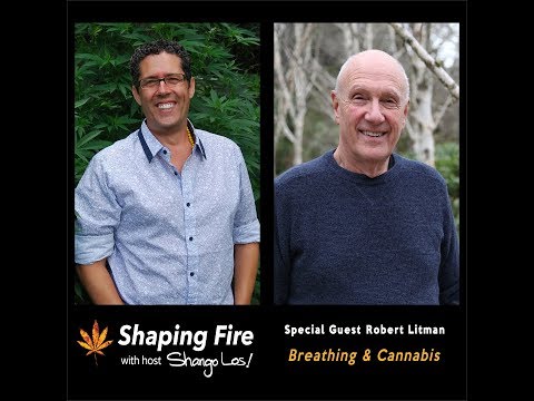 Shaping Fire Ep. 36 - Breathing and Cannabis with guest Robert Litman