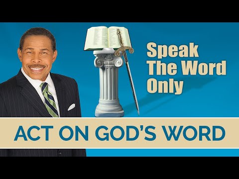 Act on GOD's Word - Speak The WORD Only