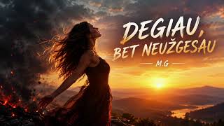 M.G - Degiau, Bet Neužgesau