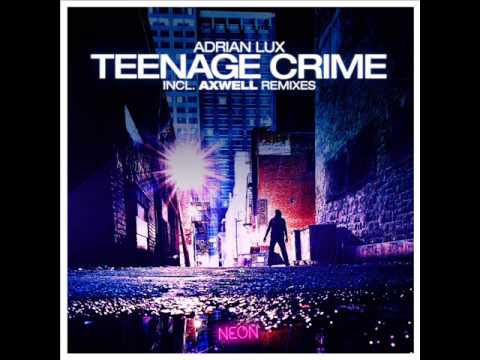 Adrian Lux - Teenage Crime (Axwell Remix)