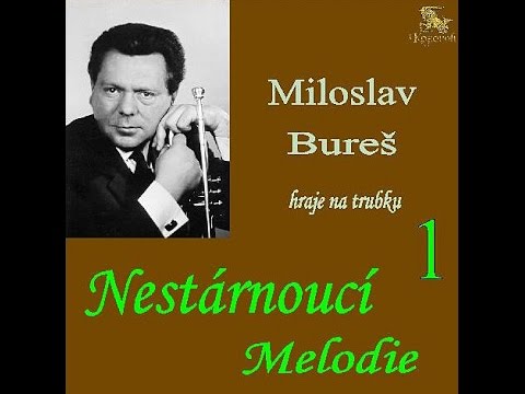 Miloslav Bureš  =  NESTÁRNOUCÍ MELODIE  1