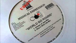 Musical Expression - World Go Round (Roys Wild Life Mix)