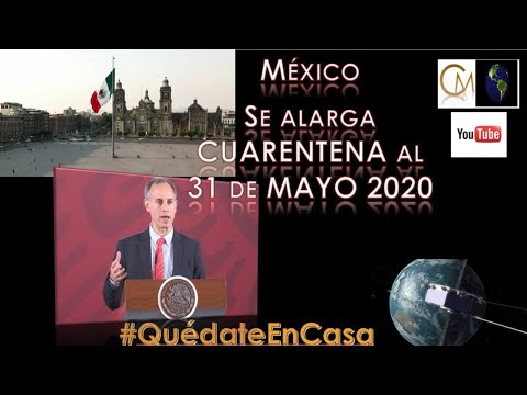 🔴MÉXICO: SE ALARGA LA CUARENTENA AL 31 DE MAYO DE 2020 - Gatell🔴