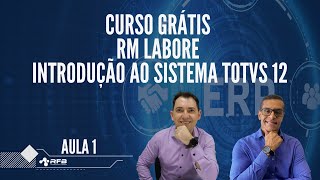 Curso Grátis RM Labore | Aula 1 - Introdução ao sistema TOTVS 12
