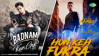 Badnam Kar Gyi X Hun Keh Fukra - Mashup | Kambi Rajpuria | Punjabi Mashup song | Latest Punjabi Song