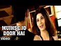 Mujhse Jo Door Hai Video Song Agam Kumar Nigam Tulsi Kumar Phir Bewafaai
