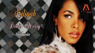 Aaliyah - Don&#39;t Worry (TRADUÇÃO/LEGENDADA EM PT-BR)