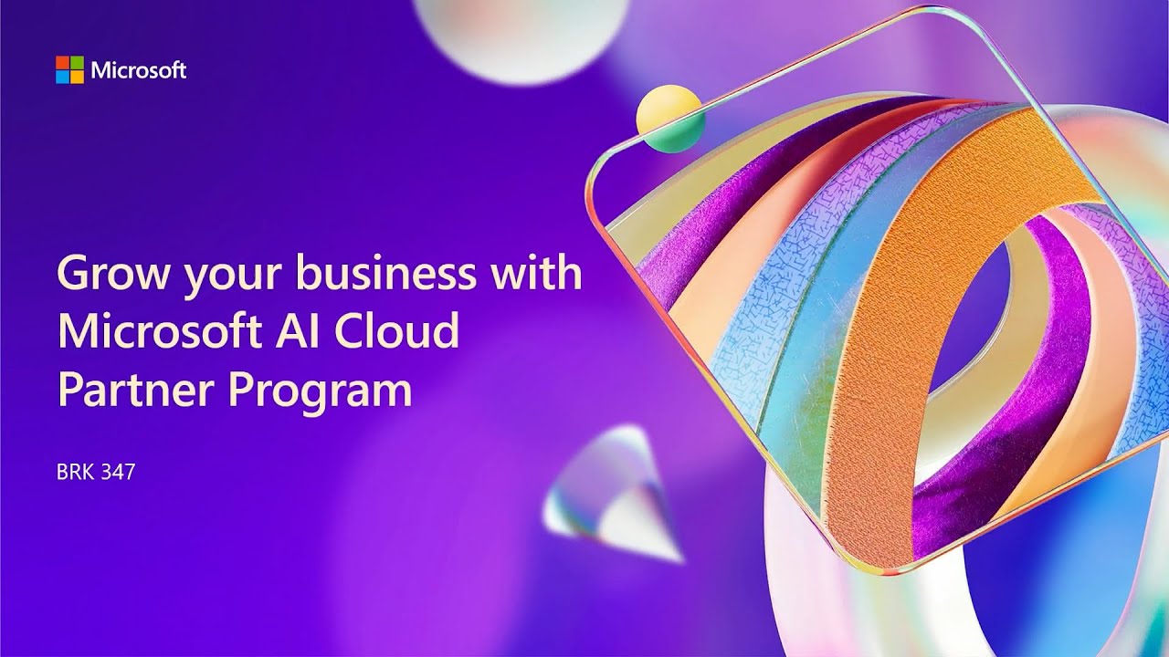 Grow your business with Microsoft AI Cloud Partner Program | BRK347