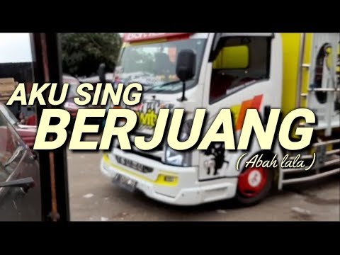 AKU SING BERJUANG -Abah Lala //(Unofficial Video Clip) Versi Truck Cerwity jaya