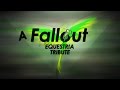 Fallout Equestria Tribute (Equestria Now) 