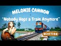 Melonie Cannon -- Nobody Hops a Train Anymore  [REACTION]