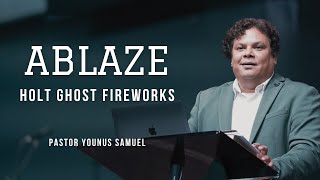ABLAZE - Holy Ghost Fireworks! - Rev. Younus Samuel