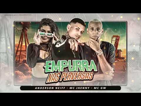ANDERSON NEIFF FEAT MC JHENNY E MC GW - EMPURRA NAS PERVERSAS