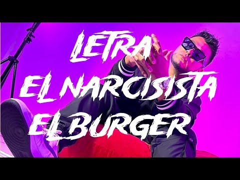 El Narcisista - El Burger (LETRA) || ahora soy yo ese mamon arrogante (2)