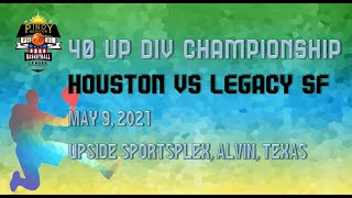 DAY 2 - PHBL 2021 (40UP) - Houston vs Legacy SF (Championship)