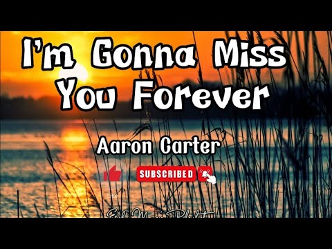 Aaron Carter - I'm Gonna Miss You Forever (Lyrics)