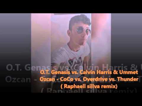 O T  Genasis vs  Calvin Harris & Ummet Ozcan   CoCo vs  Overdrive vs  Thunder  Raphaell sillva remix