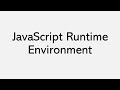 JavaScript Runtime Environment