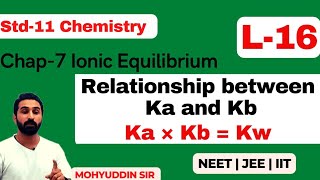 (L-16) Relationship between Ka & Kb| std-11Chemistry| chap-7 Ionic Equilibrium| NEET, JEE, IIT