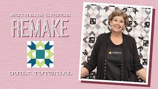 Make a Mothers Choice Remake Quilt with Jenny Doan of Missouri Star (Video Tutorial)