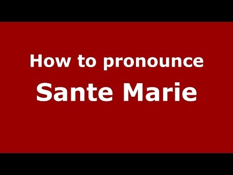 How to pronounce Sante Marie (Italian/Italy) - PronounceNames.com