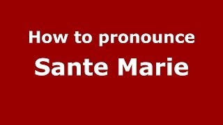How to pronounce Sante Marie
