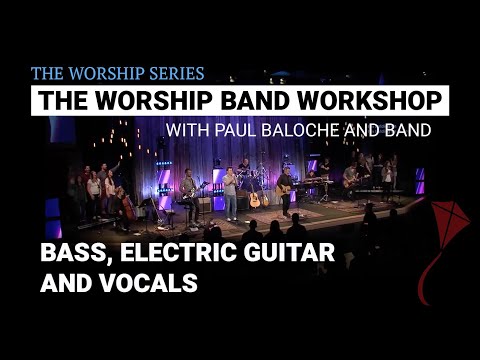 Worship Band Workshop - Bass, Electric Guitar and Vocals | Paul Baloche